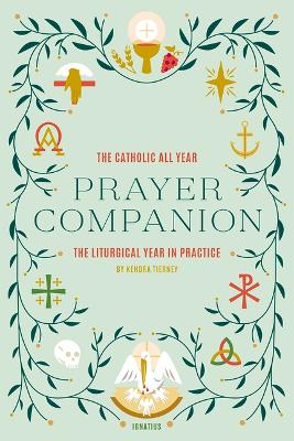 Catholic All Year Prayer Companion: The Liturgical Year in Practice