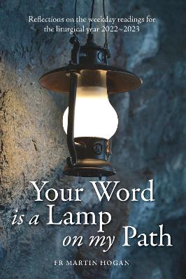Your Word is a Lamp on my Path: Reflections on the Weekday readings for the Liturgical Year 2022/23