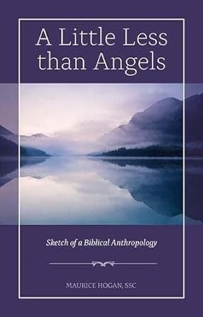 A Little Less than Angels: Sketch of a Biblical Anthropology