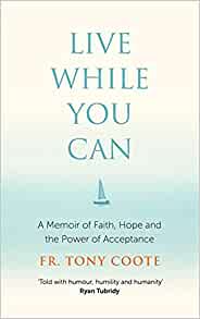 Live While You Can: A Memoir of Faith, Hope and the Power of Acceptance