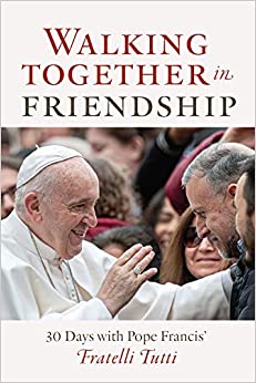 Walking Together in Friendship: 30 Days with Pope Francis' Fratelli Tutti