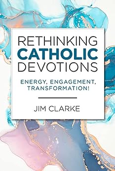 Rethinking Catholic Devotions: Energy, Engagement, Transformation!