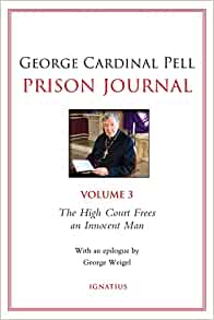 George Cardinal Pell Prison Journal, Vol 3:  The High Court Frees an Innocent Man
