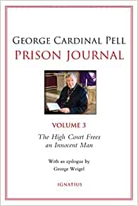 George Cardinal Pell Prison Journal, Vol 3: The High Court Frees an Innocent Man