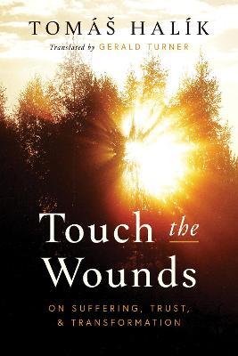 Touch the Wounds: On suffering, Trust and Transformation