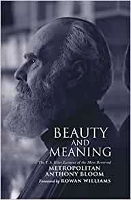 Beauty and Meaning: The T. S. Eliot Lectures of the Most Reverend Anthony Bloom
