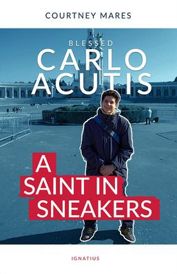 Carlo Acutis: A Saint in Sneakers