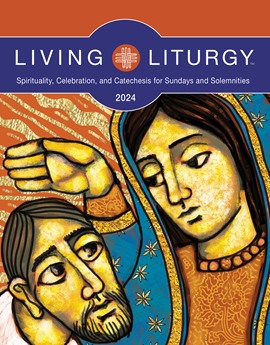 Living Liturgy: Spirituality, Celebration and Catechesis for Sundays and Solemnities, Year B (2024)