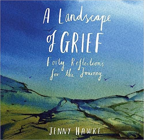 A Landscape of Grief: Forty reflections for the journey