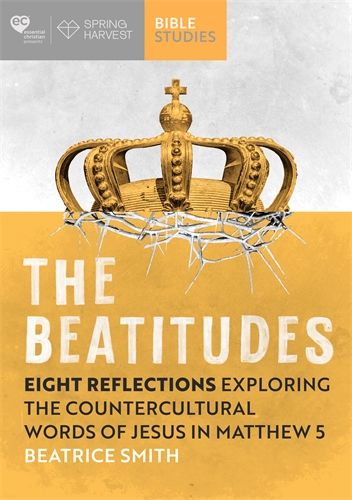 The Beatitudes: Eight reflections exploring the counter-cultural words of Jesus in Matthew 5