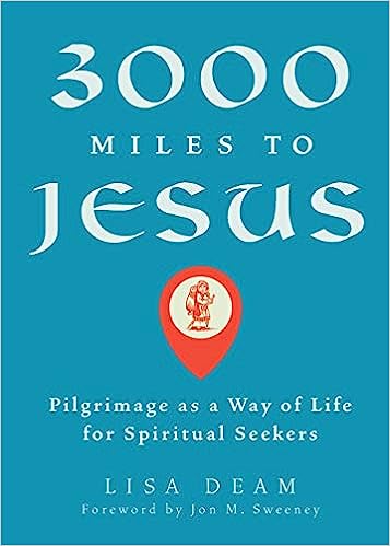 3000 Miles to Jesus: Pilgrimage as a Way of Life for Spiritual Seekers