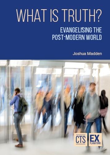 What is Truth? Evangelising the Post-Modern World
