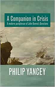 A Companion in Crisis: A modern paraphrase of John Donne’s Devotions