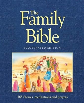 The Family Bible Illustrated: 365 Stories, meditations and prayers