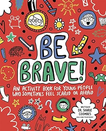 Be Brave! Mindful Kids: An activity book for children who sometimes feel scared or afraid