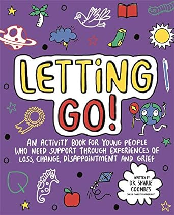 Letting Go! Mindful Kids: An activity book for children who need support through experiences of loss...