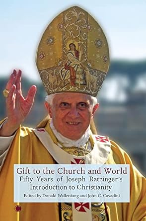 Gift to the Church and the World: 50 years of Joseph Ratizinger's Introduction to Christianity