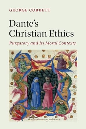 Dante's Christian Ethics: Purgatory and Its Moral Contexts