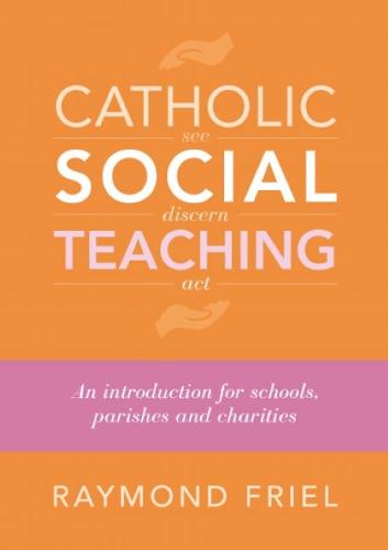 Catholic Social Teaching: An Introduction for Schools, Parishes & Charities