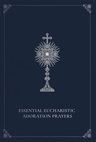 Essential Eucharistic Adoration Prayers