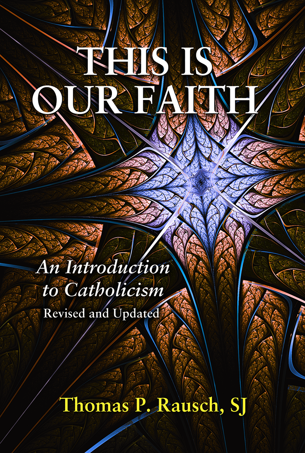 This Is Our Faith: An Introduction to Catholicism Revised & Updated