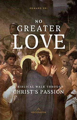 No Greater Love A Biblical Walk through Christ's Passion Work book
