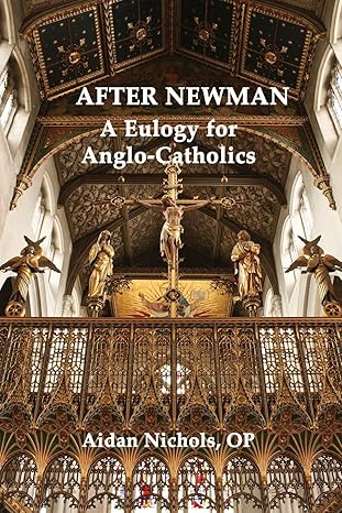 After Newman: A Eulogy for Anglo-Catholics