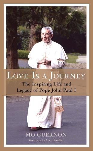 Love Is a Journey: The Inspiring Life and Legacy of Pope John Paul I