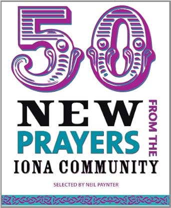 50 New Prayers from the Iona Community