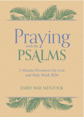 Praying with the Psalms: 3-Minute Devotions for Lent and Holy Week 2026