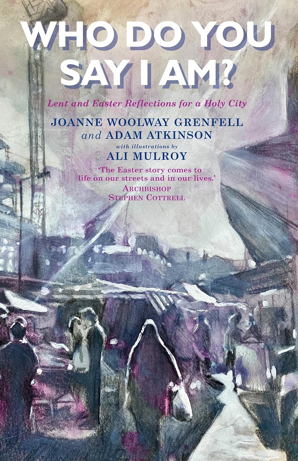 Who Do You Say I Am? Lent and Easter Reflections for a Holy City