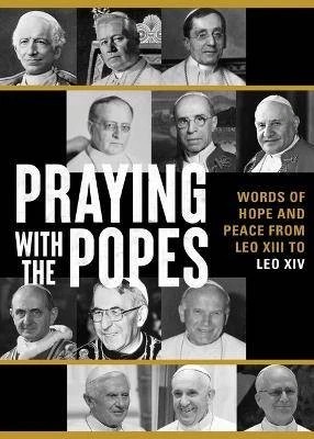 Praying with the Popes: Words of Hope and Peace from Leo XIII to Leo XIV