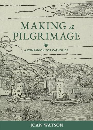 Making a Pilgrimage: A Companion for Catholics