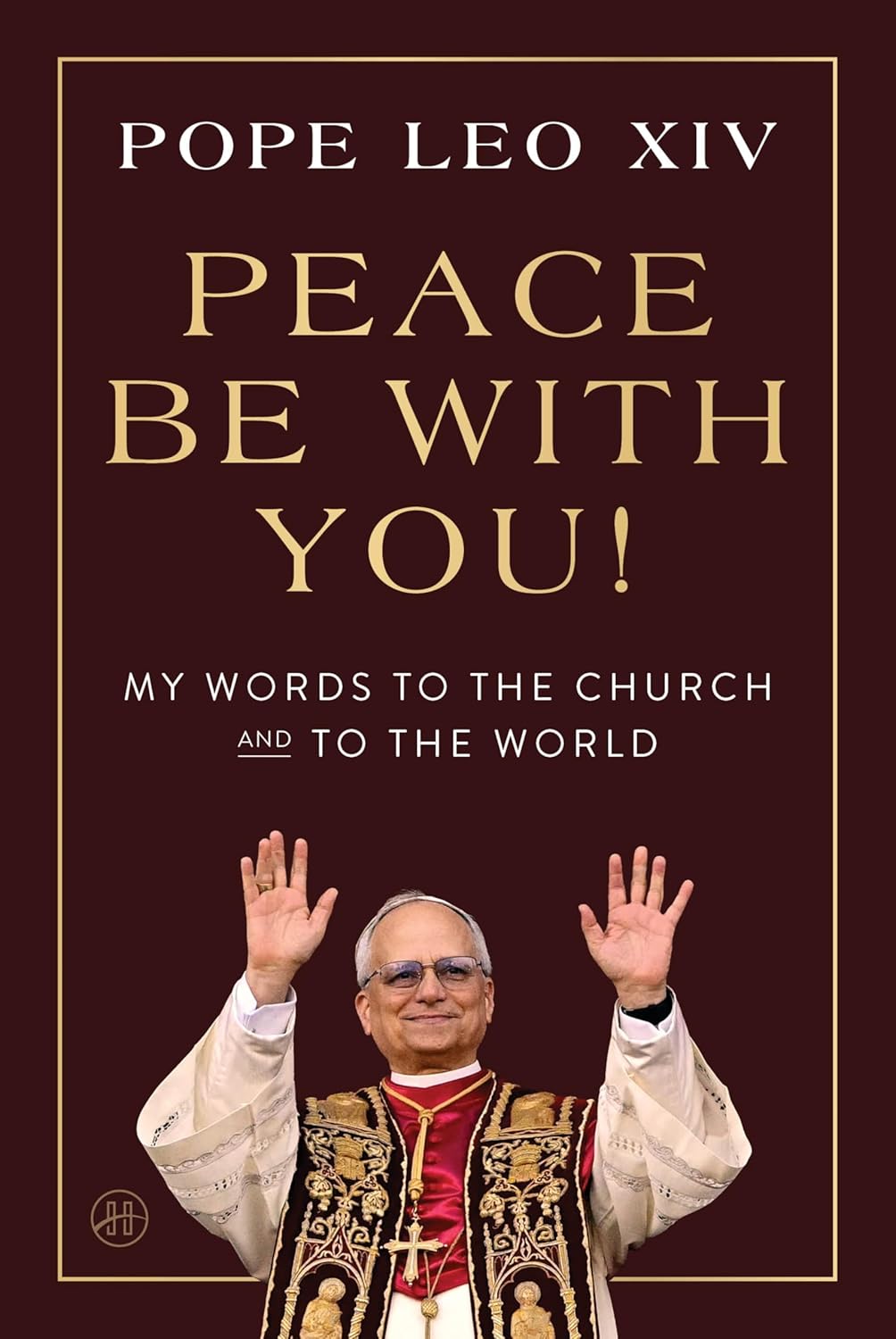 Peace Be with You!: My Words to the Church and to the World