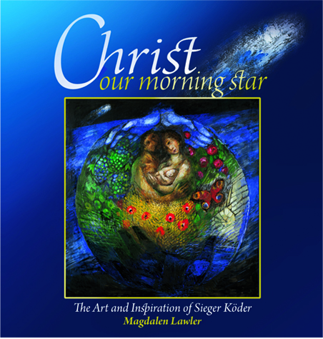 Christ Our Morning Star: The Art and Inspiration of Sieger Koder