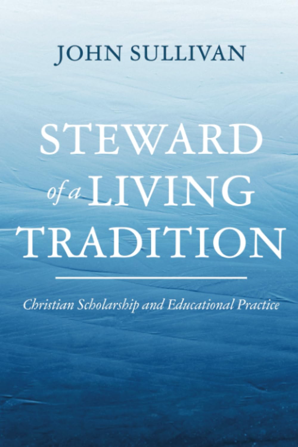 Steward of a Living Tradition: Christian Scholarship and Educational Practice