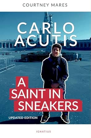 Carlo Acutis: A Saint in Sneakers Updated Edition