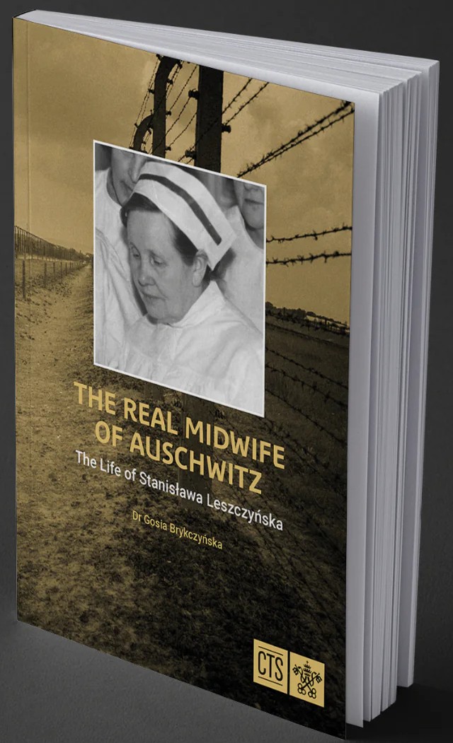 Real Midwife of Auschwitz: The Life of Stanislawa Leszczynska B785