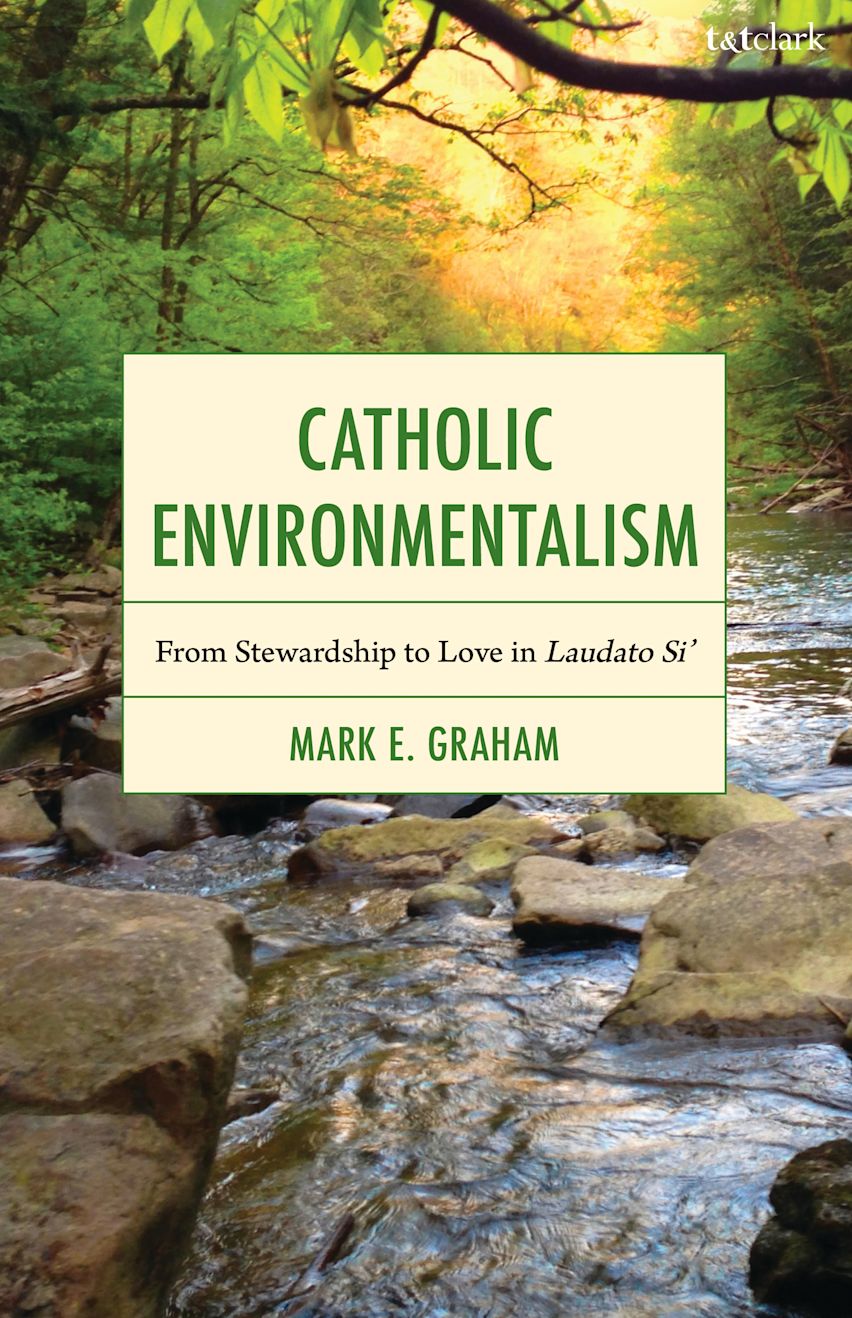 Catholic Environmentalism: From Stewardship to Love in Laudato Si'