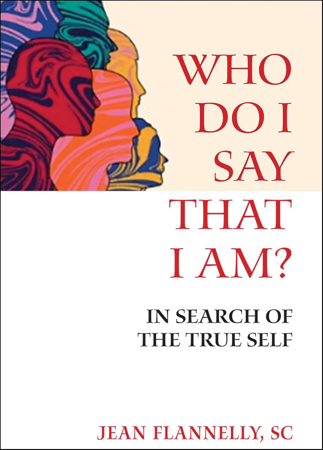 Who Do I Say That I Am?: In Search of the True Self