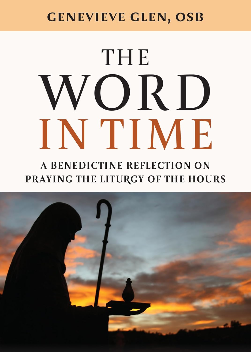Word in Time: A Benedictine Reflection on Praying the Liturgy of the Hours