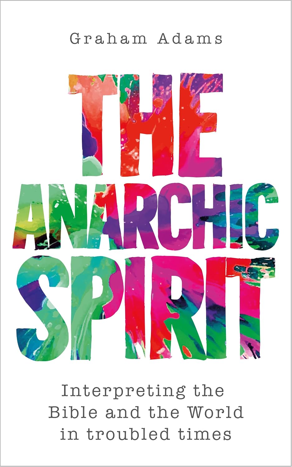 Anarchic Spirit: Interpreting the Bible and the World in Troubled Times