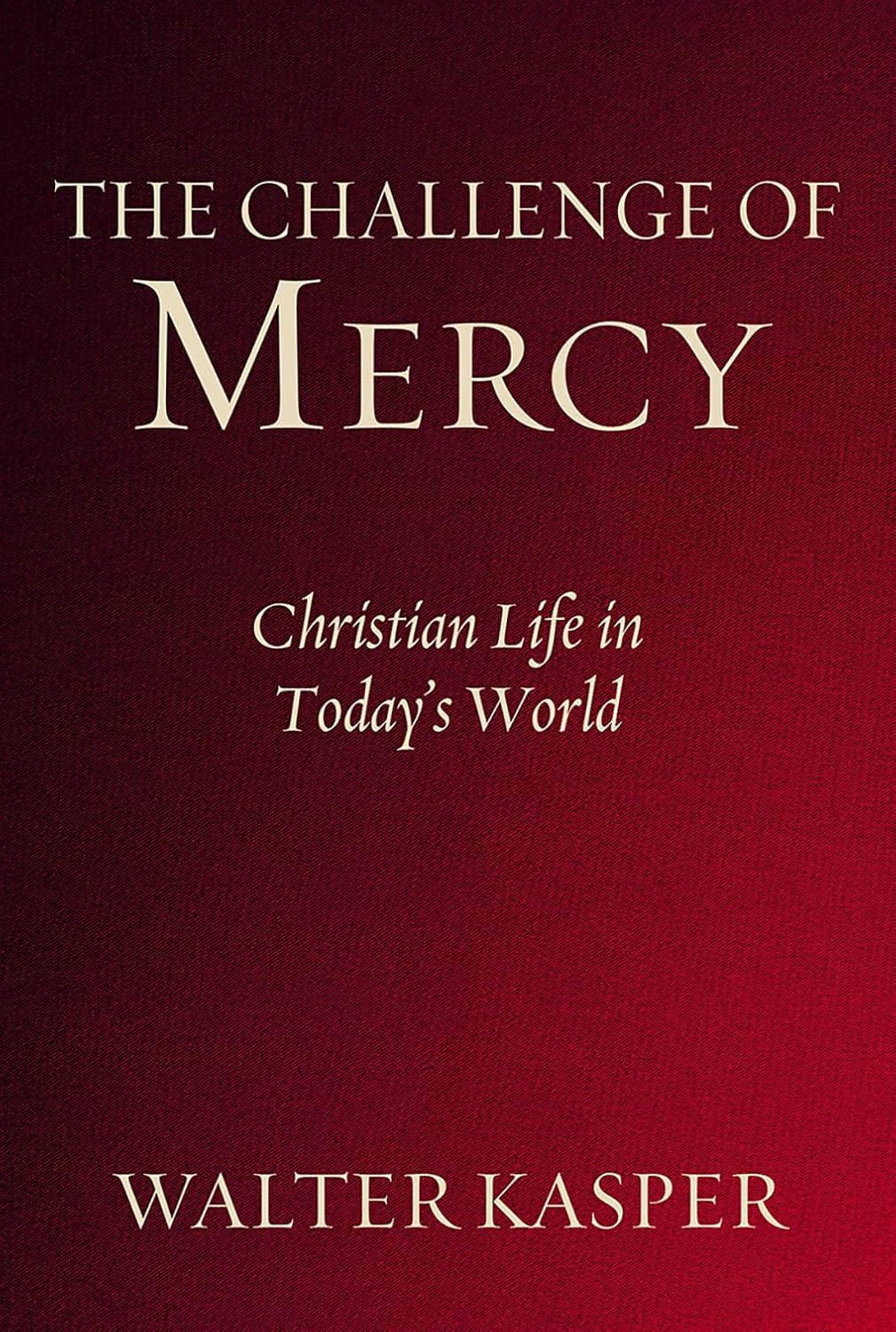 Challenge of Mercy: Christian Life in Today's World