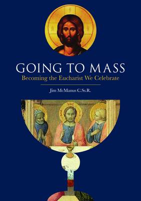 Going To Mass: Becoming the Eucharist We Celebrate