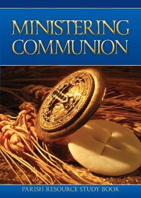 Ministering Communion: Parish Resource Study Book