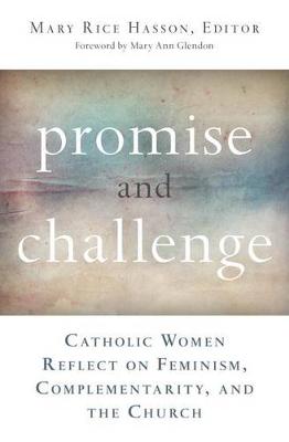 Promise and Challenge: Catholic Women Reflect on Feminism, Complementarity and the Church