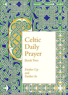 Celtic Daily Prayer, Book Two: Farther Up and Farther In