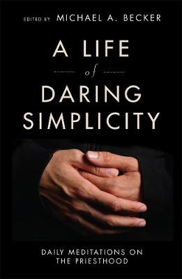 Life of Daring Simplicity: Daily Meditations on the Priesthood