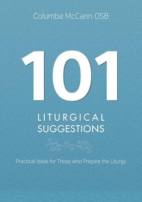 101 Liturgical Suggestions: Practical Ideas for Those Who Prepare Liturgy