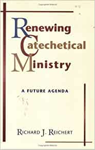 Renewing Catechetical Ministry: A Future Agenda